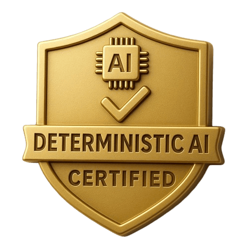 Deterministic AI Certified™